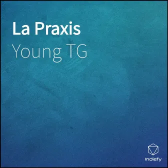 La Praxis by Young TG