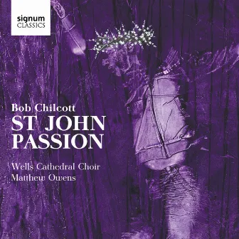 Bob Chilcott: St John Passion by Matthew Owens