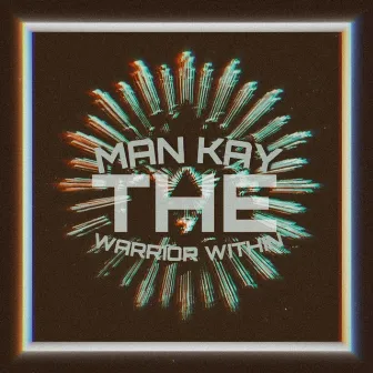 The Warrior Within (Original Mix) by Man Kay