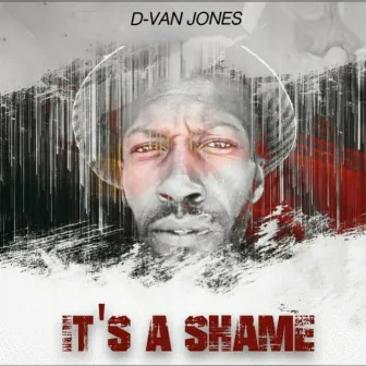 It’s a Shame by D-VAN JONES