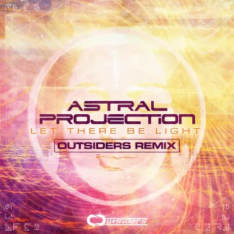 Let There Be Light (Outsiders Remix) by Astral Projection