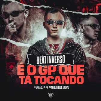 Beat Inverso (É o Gp Que Tá Tocando) by MC Maguinho do Litoral