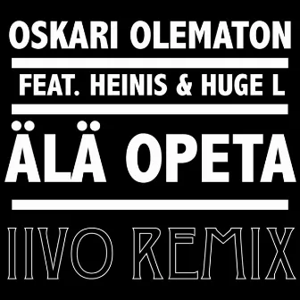 Älä Opeta (Iivo Remix) [feat. Heinis & Huge L] by Oskari Olematon