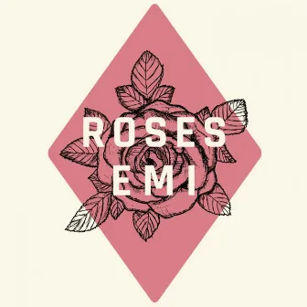 Roses by EMI