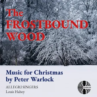 The Frostbound Wood: Music for Christmas by Peter Warlock by Allegri Singers