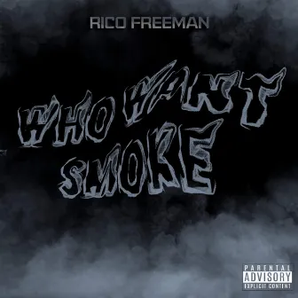 Who Want Smoke by Rico Freeman