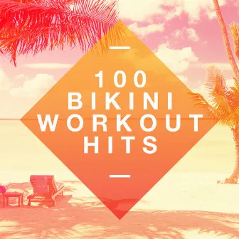 100 Bikini Workout Hits by Unknown Artist