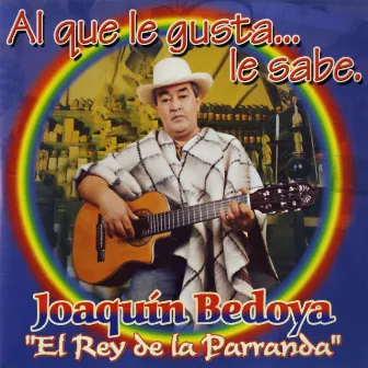 Al Que Le Gusta...Le Sabe by Joaquin Bedoya