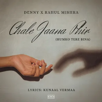 Chale Jaana Phir (Humko Tere Bina) by Kunaal Vermaa