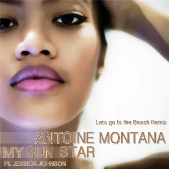 My Sun Star (Lets Go to the Beach Remix) [feat. Jessica Johnson] by Antoine Montana