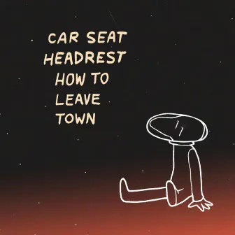 How to Leave Town by Car Seat Headrest