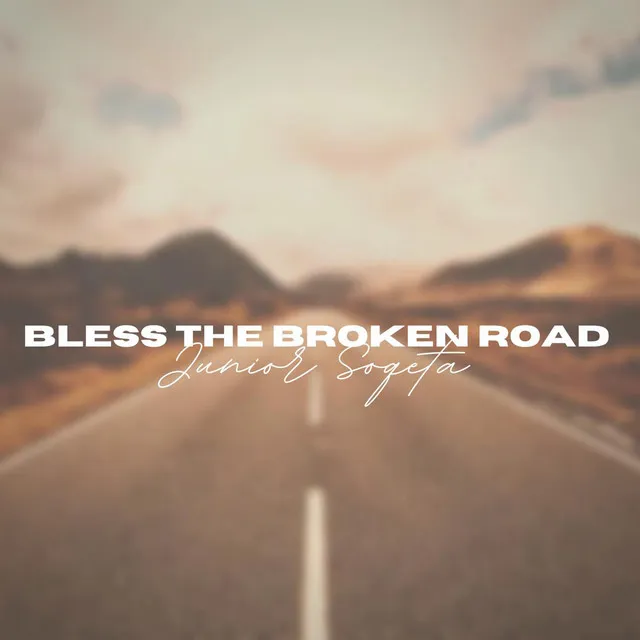 Bless the Broken Road