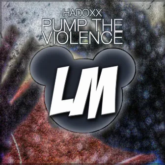 Pump The Violence EP by Hadoxx