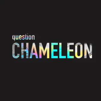 Chameleon by Question