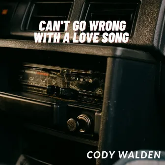 Can't Go Wrong With a Love Song by Cody Walden