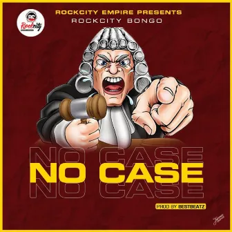 No Case by Rockcity Bongo