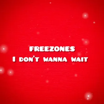 I don't wanna wait by FREEZONES