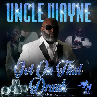 Get on That Drank by Uncle Wayne