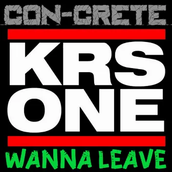 Wanna Leave by Con-Crete