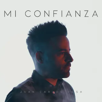 Mi Confianza by Juan Carlos Rosa