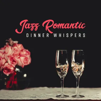 Jazz Romantic Dinner Whispers: Smooth Jazz 2019 Music for Spending Nice Time with Someone who Loves You, Restaurant Background Melodies by Piano bar musique masters