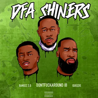 DFA SHINERS by Dontfuckaround IB