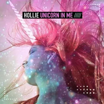 Unicorn in Me by Hollie