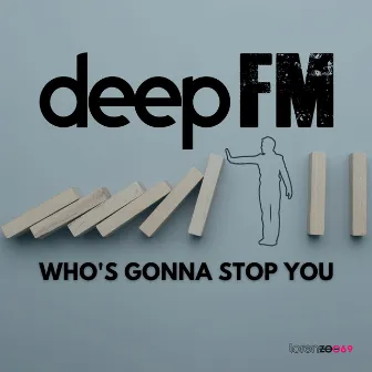 Who's Gonna Stop You by Deep FM