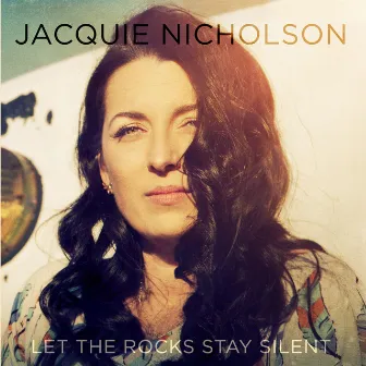 Let the Rocks Stay Silent by Jacquie Nicholson