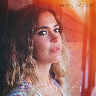 You Got It by Shana Pearson