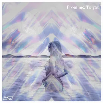 From me, To you by PENROSE