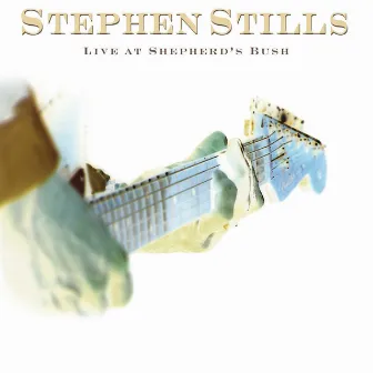 Live At Shepherd's Bush by Stephen Stills