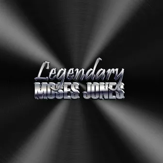 Legendary by Moses Jones