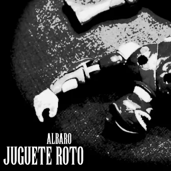 JUGUETE ROTO by Albaro