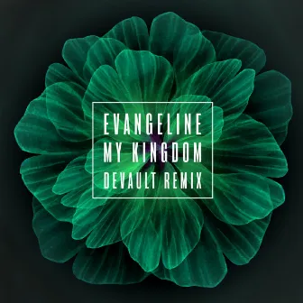 My Kingdom (Devault Remix) by Evangeline