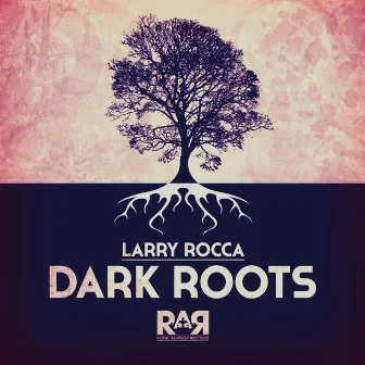 Dark Roots by Larry Rocca