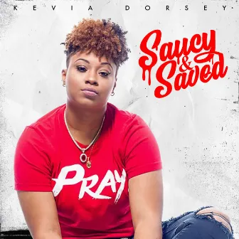 Saucy & Saved by Kevia Dorsey