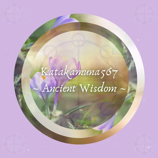 Katakamuna567 -Ancient Wisdom-