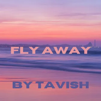 Fly Away by Tavish