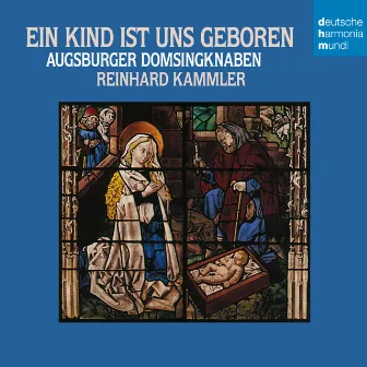 Ein Kind ist uns geboren by Augsburger Domsingknaben