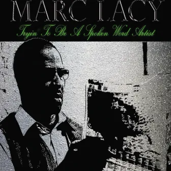 Tryin' to Be a Spoken Word Artist by Marc Lacy