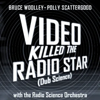 Video Killed The Radio Star (Dub Science) by Bruce Woolley