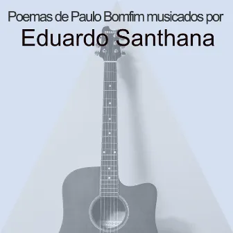 Poemas de Paulo Bomfim Musicados Por by Eduardo Santhana