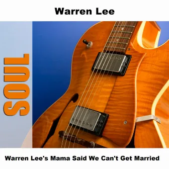 Warren Lee's Mama Said We Can't Get Married by Warren Lee