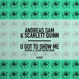 U Got To Show Me by Andreas Sam