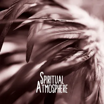 Spiritual Atmosphere: Connection with Nature, Shamanic Relaxation, Instrumental Music by Spiritual Enlightenment Unit