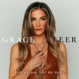 How Do You Like Me Now?! by Grace Leer