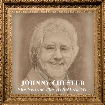 She Scared The Hell Outa Me by Johnny Chester