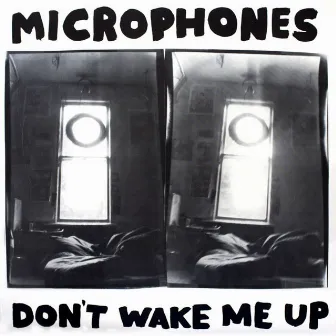 Don't Wake Me Up by The Microphones