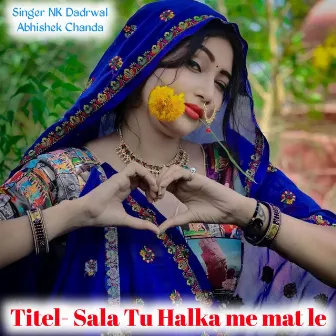 Sala Tu Halka me mat le by NK Dadrwal